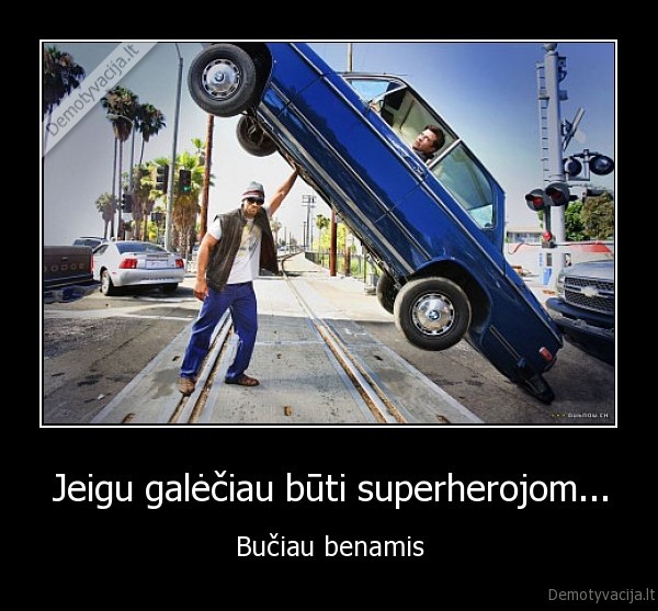 Jeigu galėčiau būti superherojom...