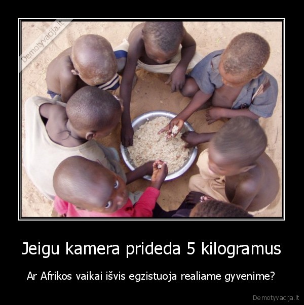 Jeigu kamera prideda 5 kilogramus