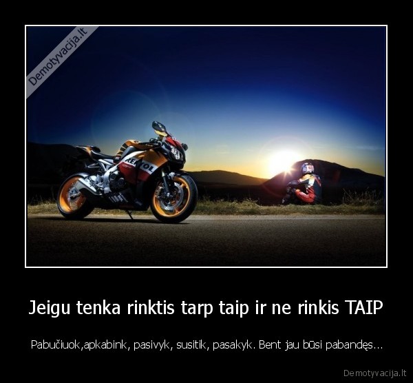 Jeigu tenka rinktis tarp taip ir ne rinkis TAIP