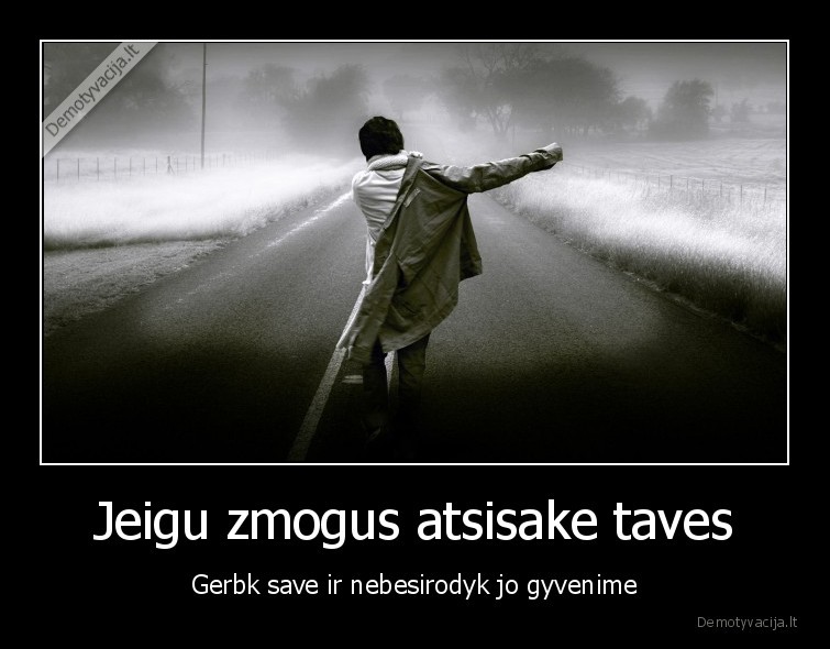 Jeigu zmogus atsisake taves