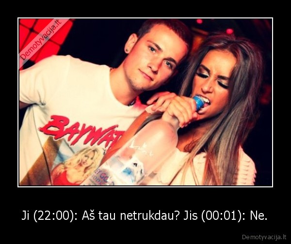 Ji (22:00): Aš tau netrukdau? Jis (00:01): Ne.