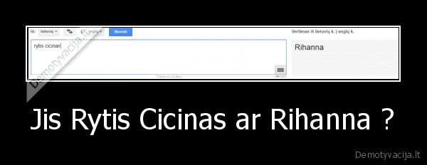 Jis Rytis Cicinas ar Rihanna ?