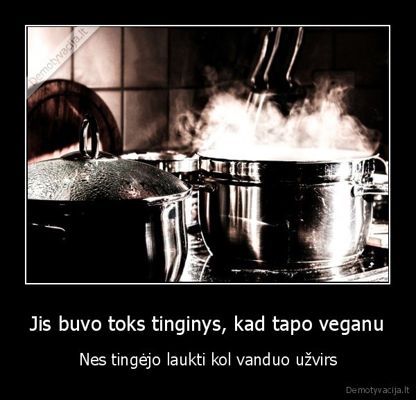 verdantis, vanduo,veganai, tinginyste