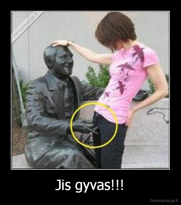 Jis gyvas!!!