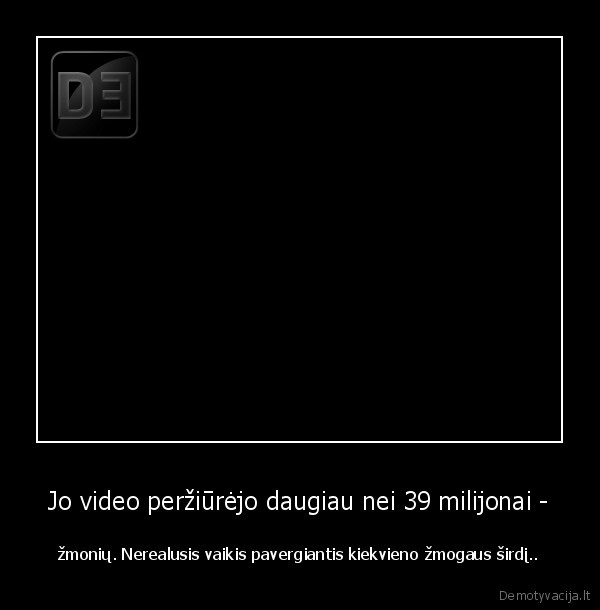 Jo video peržiūrėjo daugiau nei 39 milijonai -