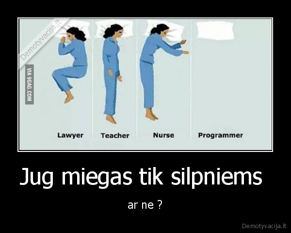 Jug miegas tik silpniems 