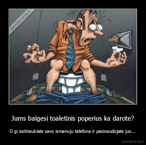 Jums baigesi toaletinis poperius ka darote?