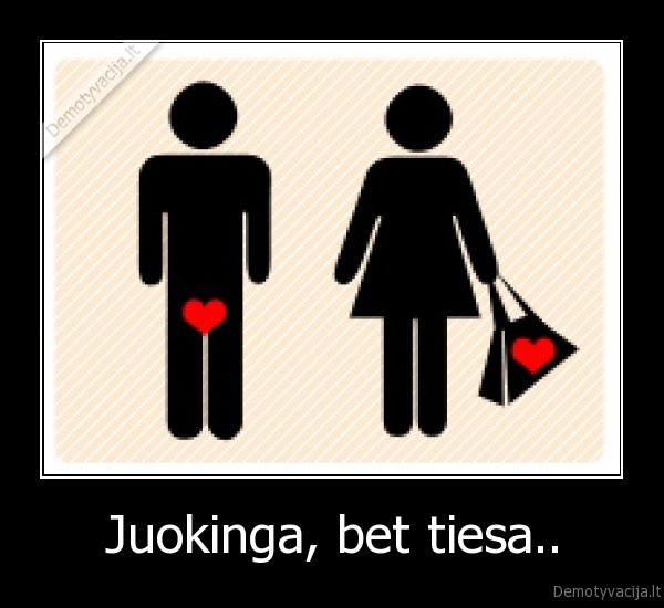 Juokinga, bet tiesa..