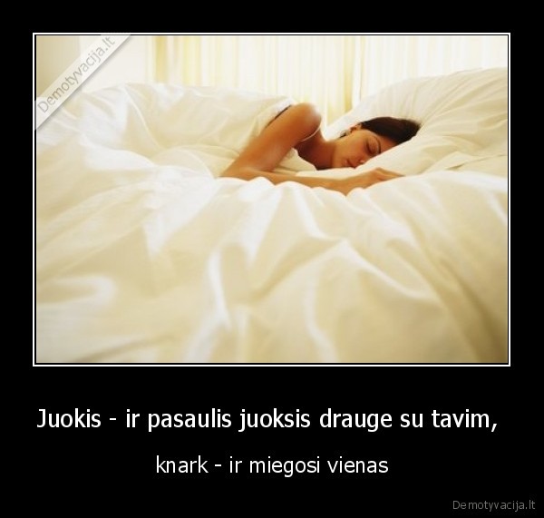 Juokis - ir pasaulis juoksis drauge su tavim, 