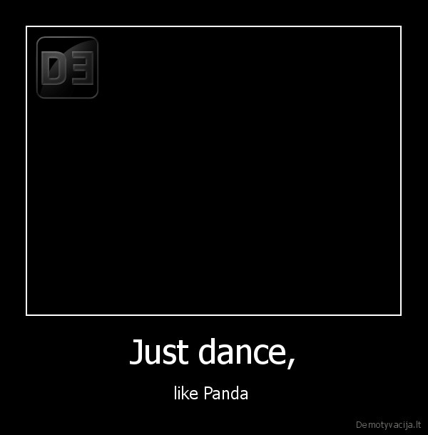 Just dance,