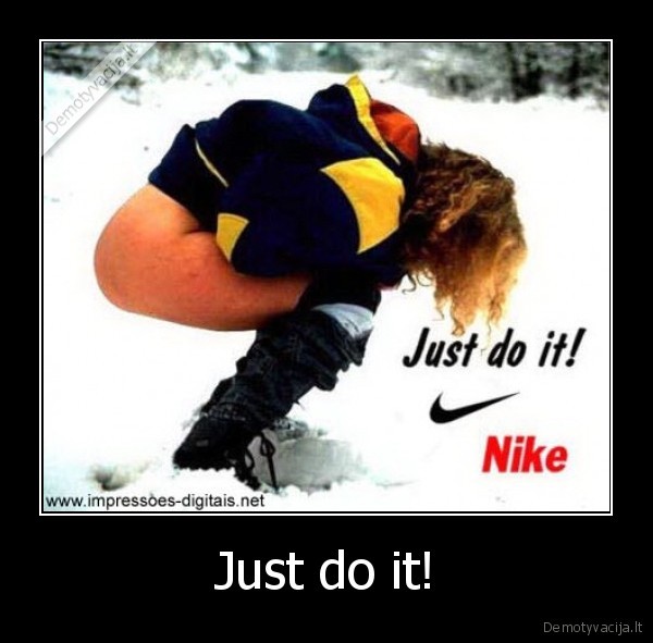 Just do it!