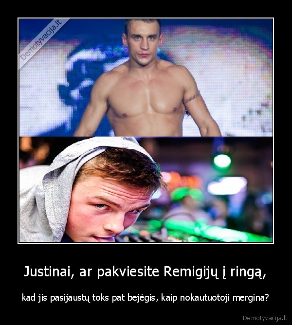 Justinai, ar pakviesite Remigijų į ringą,