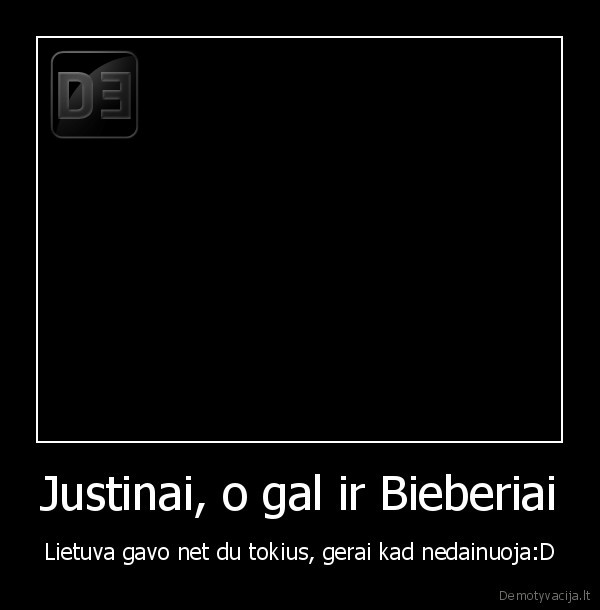 Justinai, o gal ir Bieberiai