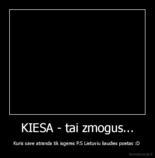 KIESA - tai zmogus...