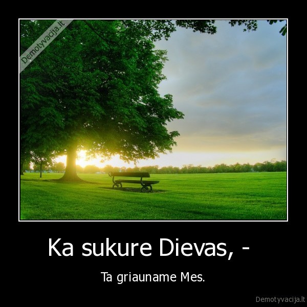 Ka sukure Dievas, - 