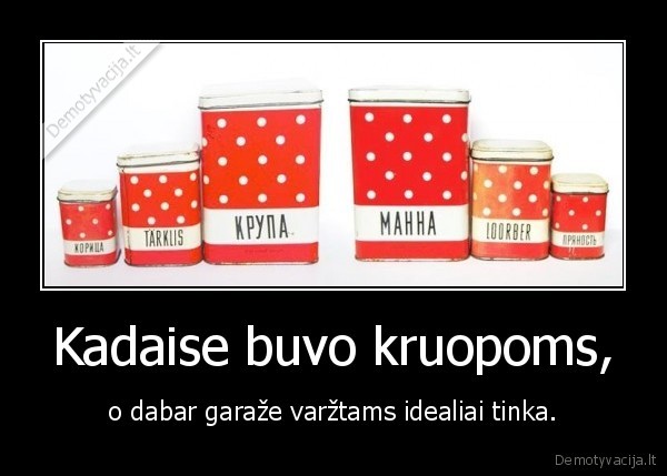 Kadaise buvo kruopoms,