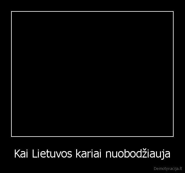 Kai Lietuvos kariai nuobodžiauja