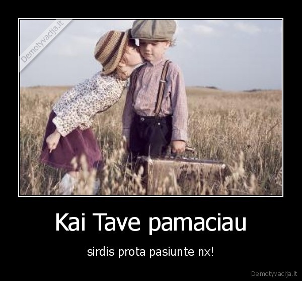 Kai Tave pamaciau