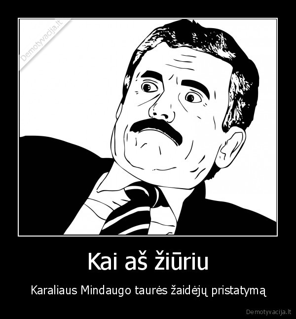 Kai aš žiūriu