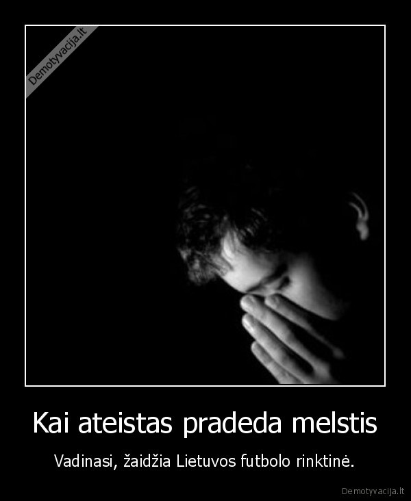 Kai ateistas pradeda melstis