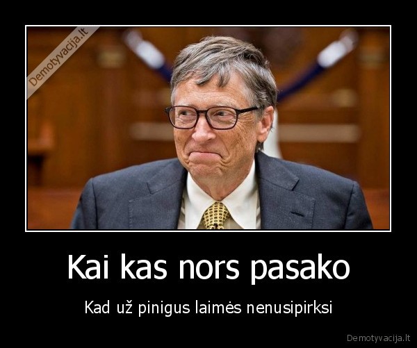 pinigai,laime,bill, gates