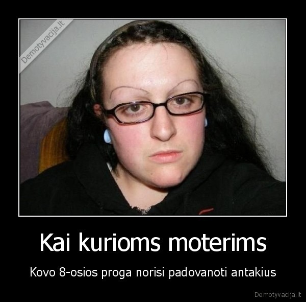 Kai kurioms moterims