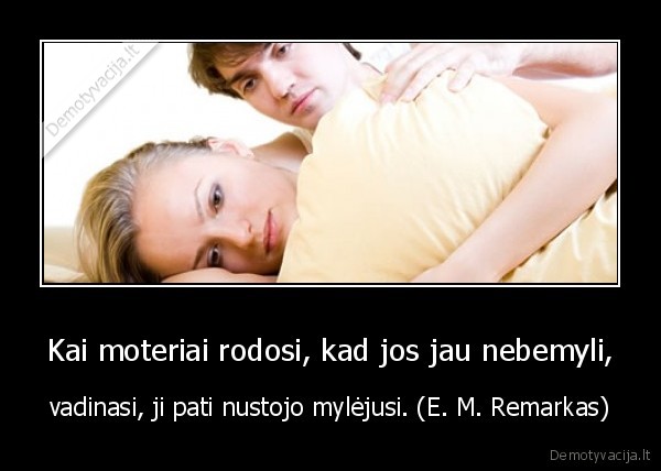 Kai moteriai rodosi, kad jos jau nebemyli,