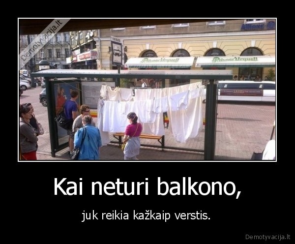 Kai neturi balkono,