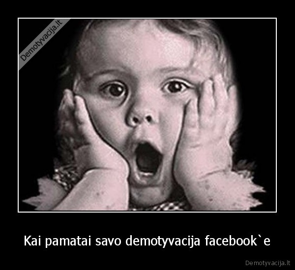 Kai pamatai savo demotyvacija facebook`e