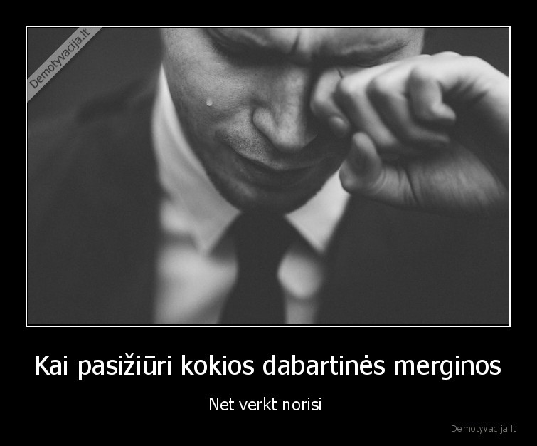 Kai pasižiūri kokios dabartinės merginos