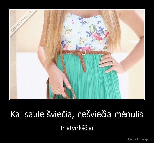 Kai saulė šviečia, nešviečia mėnulis