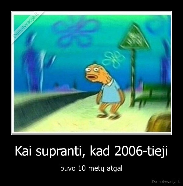 Kai supranti, kad 2006-tieji