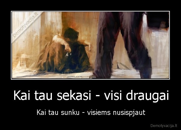 Kai tau sekasi - visi draugai