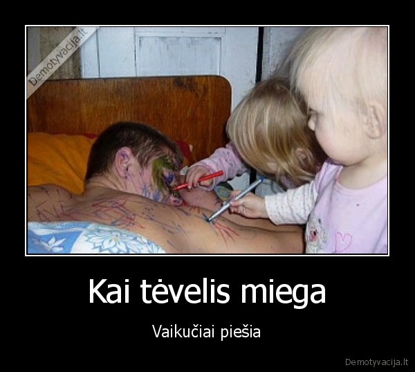 Kai tėvelis miega