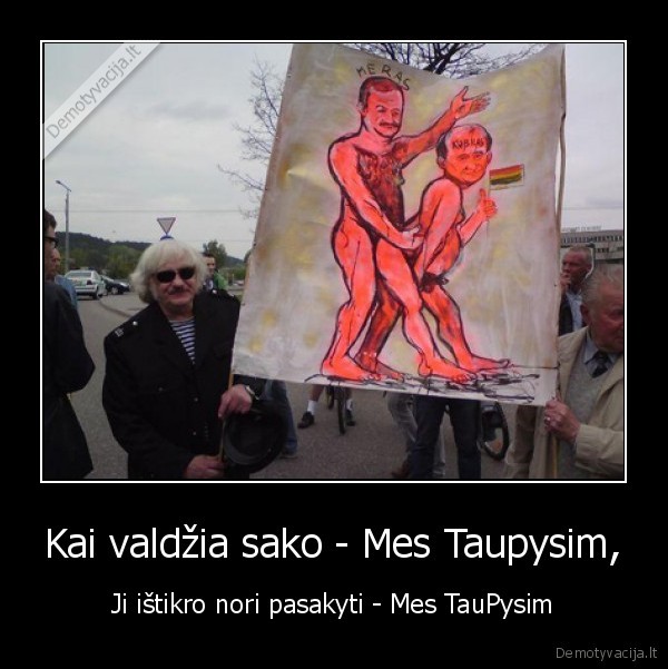 Kai valdžia sako - Mes Taupysim,