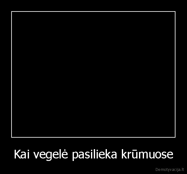 Kai vegelė pasilieka krūmuose