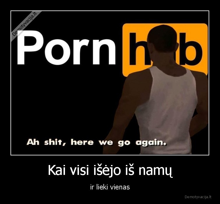 pornografija,vienas,namuose,tu,darai,ka, nori