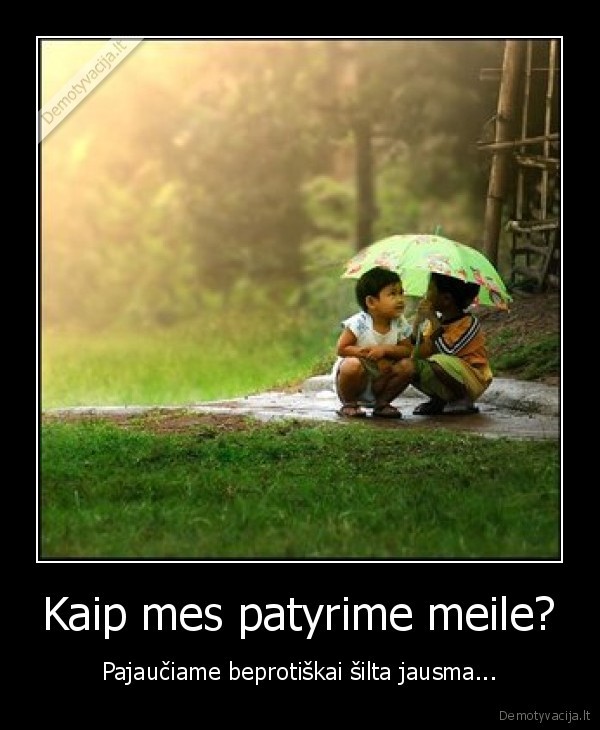 Kaip mes patyrime meile?