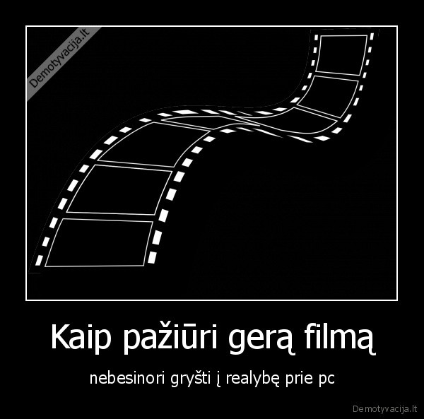 Kaip pažiūri gerą filmą