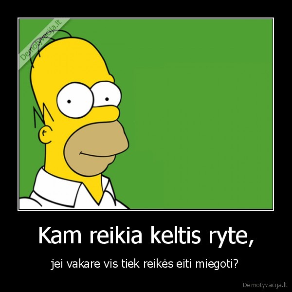 Kam reikia keltis ryte,