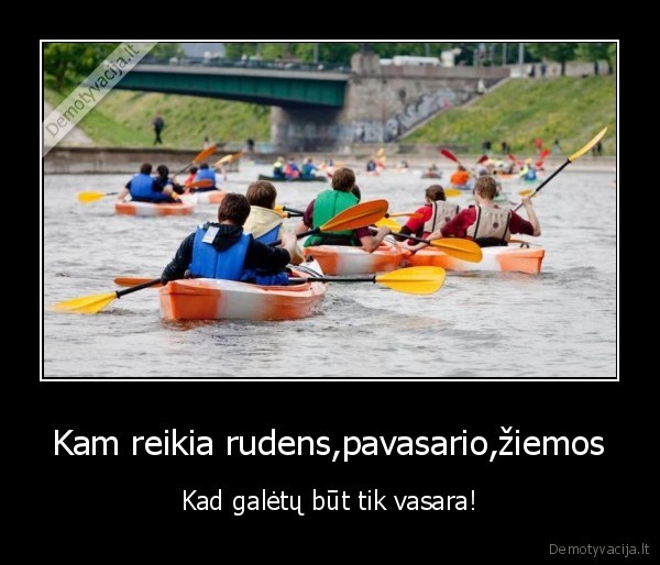 Kam reikia rudens,pavasario,žiemos