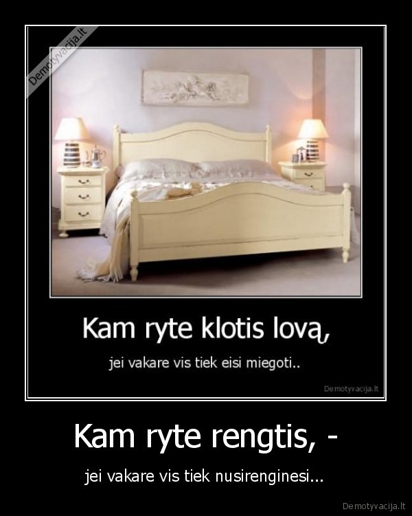 Kam ryte rengtis, -