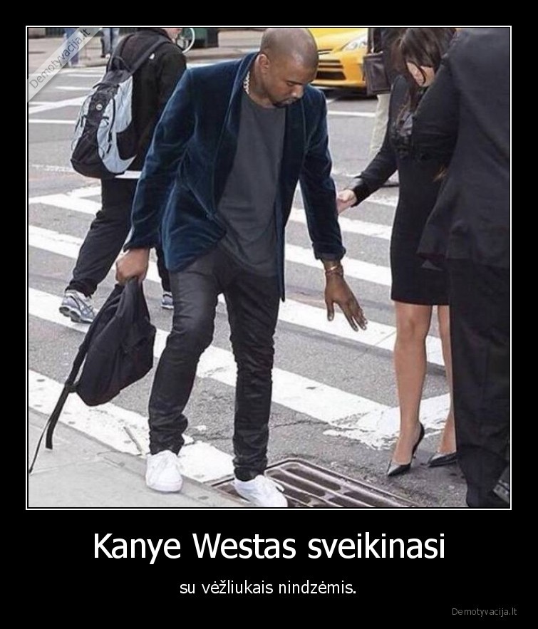 kanye, wet,vezliukai, nindzes,kanalizacija