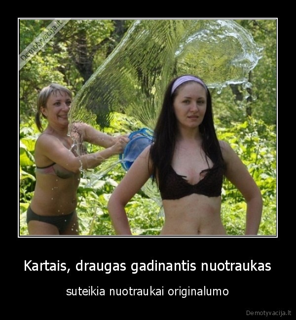 Kartais, draugas gadinantis nuotraukas