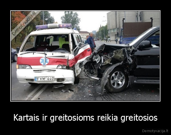 Kartais ir greitosioms reikia greitosios