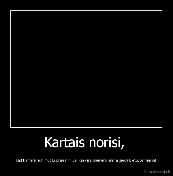 Kartais norisi, 