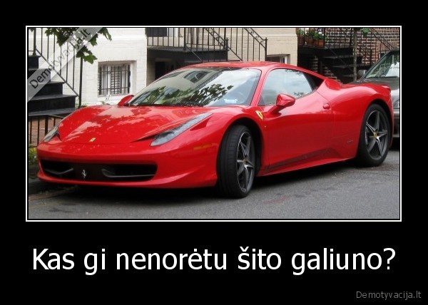 Kas gi nenorėtu šito galiuno?