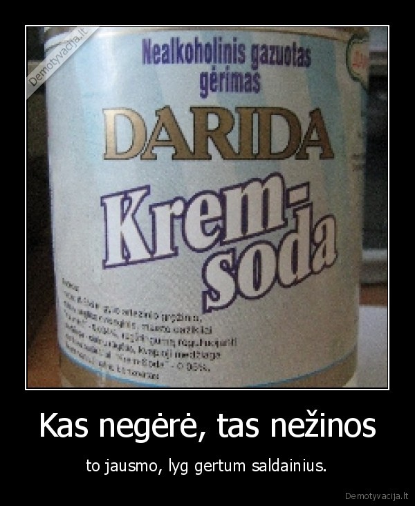 Kas negėrė, tas nežinos