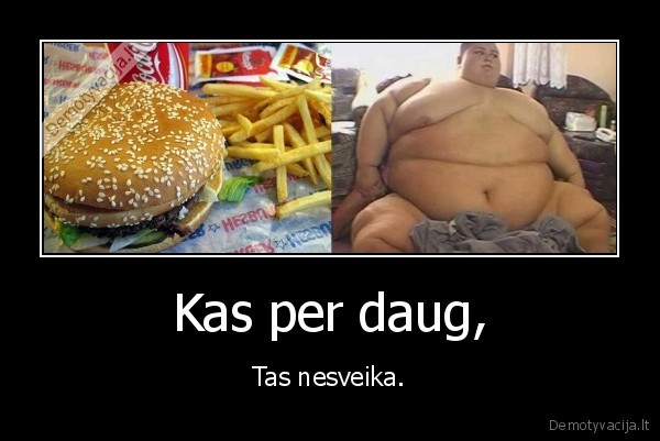 kas, per, daug,tas, nesveika,hesburger