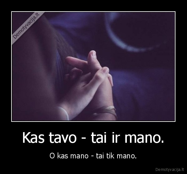 Kas tavo - tai ir mano.